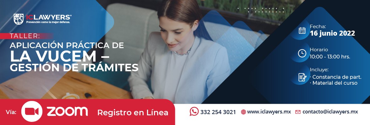 Taller - Aplicación práctica de la VUCEM – Gestión de Trámites 1 iclawyers eventos Aplicacion practica de la VUCEM - Interbridge