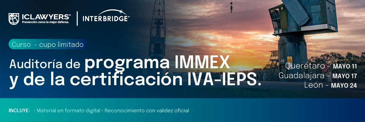 Compliance Integral del Programa IMMEX y de la Certificación IVA-IEPS - León 1 Interbridge Evento Compliance IMMEX presencial 1200X1400 - Interbridge