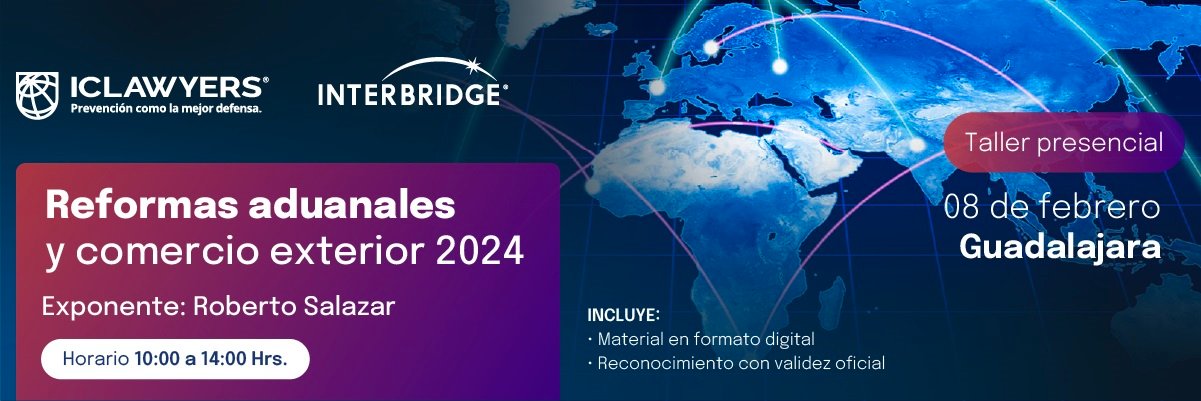Reformas Fiscales 2024 (Virtual) 1 Interbridge Evento 2024 Reformas aduanales y comercio exterior 2024 Presencial GDL - Interbridge